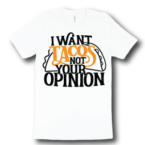 i-want-tacos-not-your-opinion