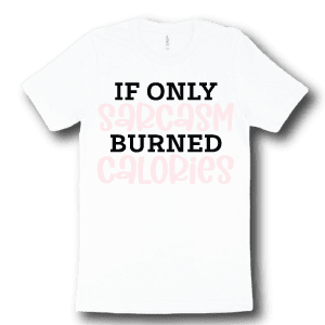 if-only-sarcasm-burned-calories