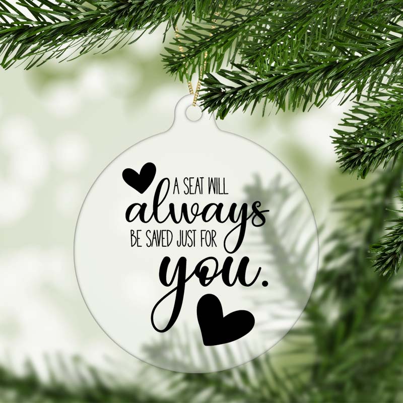 A Seat Will Always Be Saved Just for You Memorial Christmas Ornament