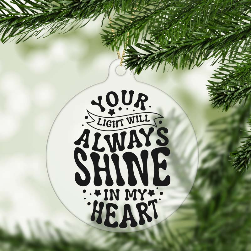 Your Light Will Always Shine in My Heart Memorial Christmas Ornament