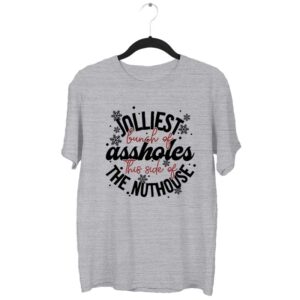 Jolliest Bunch Of Assholes This Side of the Nuthouse T-Shirt