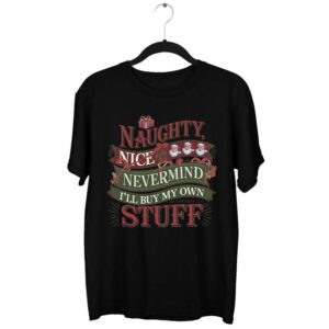Nevermind I'll Buy My Own Stuff T-Shirt