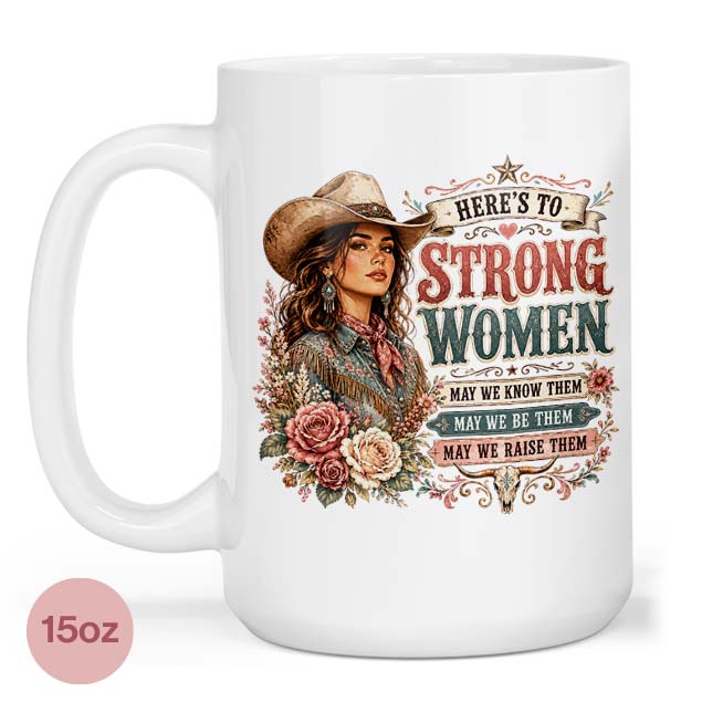 Here's to Strong Women 15oz Mug