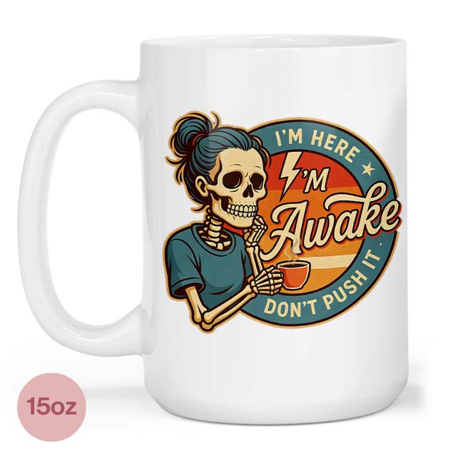 I'm Awake Don't Push It 15oz Mug